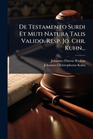 De Testamento Surdi Et Muti Natura Talis Valido. Resp. Jo. Chr. Kuhn... 1279818794 Book Cover