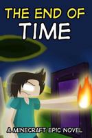 The End of Time - A Minecraft Epic Novel 1500698660 Book Cover