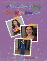An Extraordinary Lady Ahead of Her Time: Part 2 (Our Daughter: Our Love, Our Light, Our Joy, Our Pleasure: Heart of Our Hearts Forever) 1038361524 Book Cover