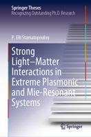 Strong Light-Matter Interactions in Extreme Plasmonic and Mie-Resonant Systems 3031679091 Book Cover