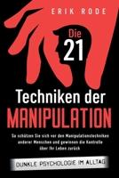 Die 21 Techniken der Manipulation – Dunkle Psychologie im Alltag: So schützen Sie sich vor den Manipulationstechniken anderer Menschen und gewinnen die Kontrolle über Ihr Leben zurück 1957667141 Book Cover