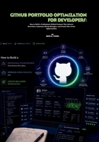 GitHub Portfolio Optimization for Developers: How to Build a Professional GitHub Presence That Attracts Recruiters, Impresses Hiring Managers, and Creates New Career Opportunities B0H2LJ8RTJ Book Cover