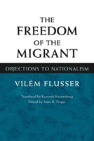 The Freedom of the Migrant: Objections to Nationalism 0252079035 Book Cover
