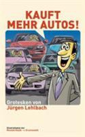 Kauft mehr Autos!: Grotesken, Reime und Satiren 3833419148 Book Cover