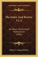 The Index And Review V1-2: All About Government Publications 1120891140 Book Cover