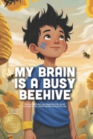 My Brain is a Busy Beehive: A Relatable Story About High Energy, ADHD, and Finding Your Focus in a Busy World (Ages 4-8) B0GPQGZ12Y Book Cover