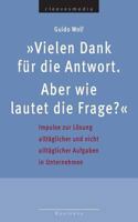 Vielen Dank Fur Die Antwort. Aber Wie Lautet Die Frage?: Impulse Zur Losung Alltaglicher Und Nicht Alltaglicher Aufgaben in Unternehmen 3945182107 Book Cover