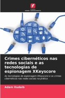 Crimes cibernéticos nas redes sociais e as tecnologias de espionagem XKeyscore (Portuguese Edition) 6209894526 Book Cover