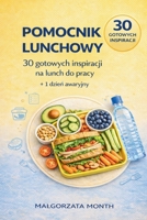 Pomocnik Lunchowy: 30 gotowych inspiracji na lunch do pracy + 1 dzien awaryjny (Polish Edition) B0GNG246L6 Book Cover