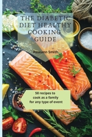 The Diabetic Diet Healthy Cooking Guide: 50 recipes to cook as a family for any type of event 1801908915 Book Cover