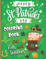 Happy St. Patrick's Day Coloring Book for Kids and Toddlers: a Great St. Patrick's Day Coloring & Activity Book for Toddlers and Preschoolers fun Boys and Girls Ages 1-4, 2-5, 4-8, 8-12 B09SPDWSBH Book Cover