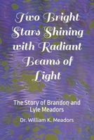 Two Bright Stars Shining with Radiant Beams of Light: The Story of Brandon and Lyle Meadors B0C1JK3MMY Book Cover