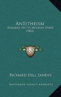 Antitheism: Remarks On Its Modern Spirit 1165339978 Book Cover