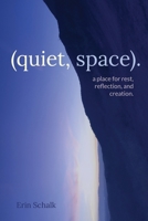 (quiet, space).: a place for rest, reflection, and creation. 0578311100 Book Cover