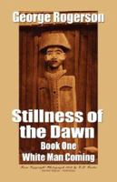 Stillness of the Dawn - Book One - White Man Coming 1601451652 Book Cover