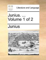 Junius. ... Volume 1 of 2 1275691285 Book Cover