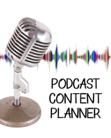 Podcast Content Planner: Script Interview Planning for Digital Audio Shows 1678503320 Book Cover