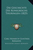 Die Geschichte Des Konigreichs Thuringen (1825) 1168413060 Book Cover