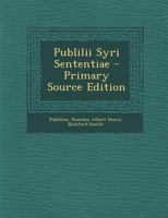 Publilii Syri Sententiae - Primary Source Edition 1287412742 Book Cover