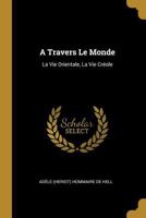 A Travers Le Monde: La Vie Orientale, La Vie Cr�ole 2329353995 Book Cover