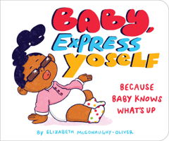 Baby, Express Yoself: Because Baby Knows What's Up 1797232533 Book Cover