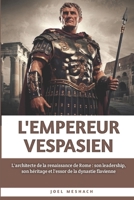 L'empereur Vespasien: L'architecte de la renaissance de Rome : son leadership, son héritage et l'essor de la dynastie flavienne (French Edition) B0FKT2PCWM Book Cover