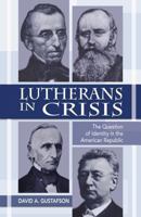 Lutherans in Crisis: The Question of Identity in the American Republic 0800626591 Book Cover