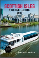 SCOTTISH ISLES CRUISE GUIDE 2025: Sail Into the Heart of Scotland-A Journey Through wild Landscapes, Rich Heritage and Unforgettable Island Adventures B0F8BB1231 Book Cover