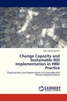 Change Capacity and Sustainable ROI Implementation in HRD Practice: Characteristics and Determinants of Sustainable ROI Process Implementation 3659274348 Book Cover