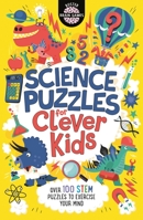 Science Puzzles for Clever Kids: Over 100 STEM Puzzles to Exercise Your Mind 1780556632 Book Cover