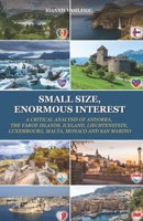 SMALL SIZE, ENORMOUS INTEREST: A CRITICAL ANALYSIS OF ANDORRA, THE FAROE ISLANDS, ICELAND, LIECHTENSTEIN, LUXEMBOURG, MALTA, MONACO AND SAN MARINO B08MMT8GX9 Book Cover