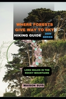 WHERE FORESTS GIVE WAY TO SKY: LONG WALKS IN THE ROCKY MOUNTAINS B0GG4J464X Book Cover