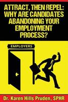 Attract, Then Repel: Why Are Candidates Abandoning Your Employment Process? 0986238988 Book Cover