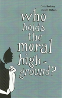 Who Holds the Moral High Ground? 1845401034 Book Cover