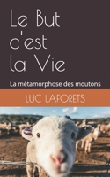 Le But c'est la Vie: La métamorphose des moutons (French Edition) B0D3HZSYKV Book Cover