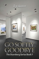 Go Softly, Goodbye: The Starnberg Series: Book 7 1035869896 Book Cover