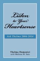 Listen to Your Heartsense: Ask Thelma 2004 - 2014 0999589709 Book Cover