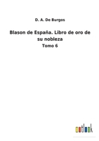 Blason de Espa�a. Libro de oro de su nobleza: Tomo 6 375248621X Book Cover