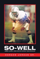 So-Well : Robert Sowell Miami Dolphin Special Team Specialist 1728371678 Book Cover