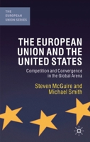 The European Union and the United States: Convergence and Competition in the Global Arena (The Eurpoean Union Series) 033396862X Book Cover