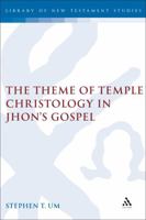 The Theme of Temple Christology in John's Gospel (Library of New Testament Studies) 0567042243 Book Cover