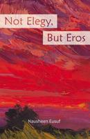 Not Elegy, But Eros 1630450502 Book Cover