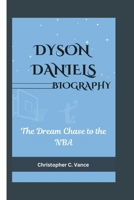 DYSON DANIELS BIOGRAPHY: The Dream Chase to the NBA B0DR8Z9W4V Book Cover