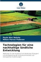 Technologien für eine nachhaltige ländliche Entwicklung: Methoden für den Austausch mit ländlichen Erzeugern und die Bewertung der sozioökonomischen und ökologischen Auswirkungen 6206025829 Book Cover