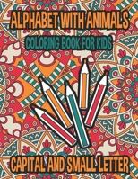 Alphabets With Animals Mandala Effects Coloring And Activity Book For Kids: Color And Learn Alphabets Small And Capital Letter With 26 Different ... Coloring And Activity Book For Your Kids. B09TDZQXWD Book Cover