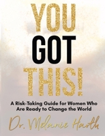 You Got This!: A Risk-Taking Guide for Women Who Are Ready to Change the World 1953449026 Book Cover