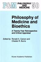 Philosophy of Medicine and Bioethics: A Twenty-Year Retrospective and Critical Appraisal (Philosophy and Medicine) 0792335457 Book Cover
