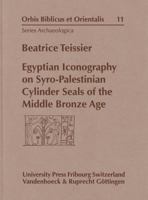 Egyptian Iconography on Syro- Palestinian Cylinder Seals of the Middle Bronze Age (Orbis Biblicus Et Orientalis Series Archaeologica) 3727810394 Book Cover