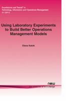 Using Laboratory Experiments to Build Better Operations Management Models 1601984944 Book Cover