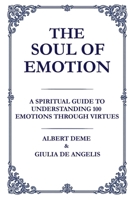 The Soul of Emotion: A Spiritual Guide to Understanding 100 Emotions Through Virtues 1764054687 Book Cover